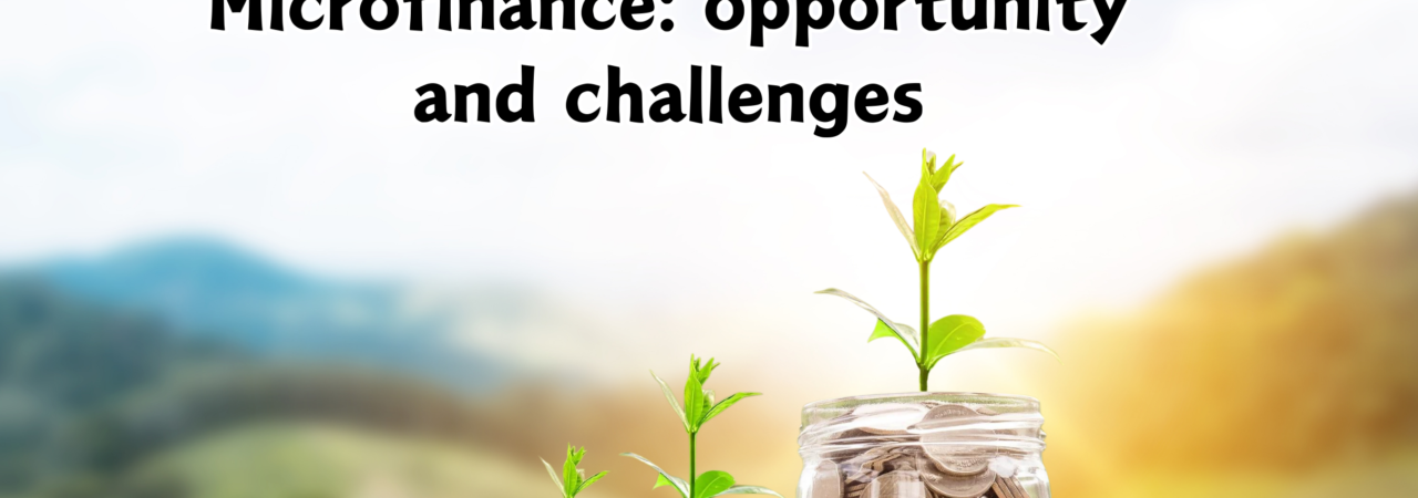 Microfinance - opportunity and challenges