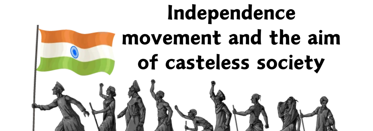 Independence movement and the aim of casteless society