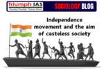 Independence movement and the aim of casteless society