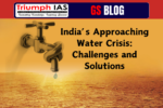 India’s Approaching Water Crisis: Challenges and Solutions