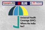 Universal Health Coverage (UHC): Where the India lies?