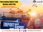 Overcoming Global Trade Barriers with FTAs