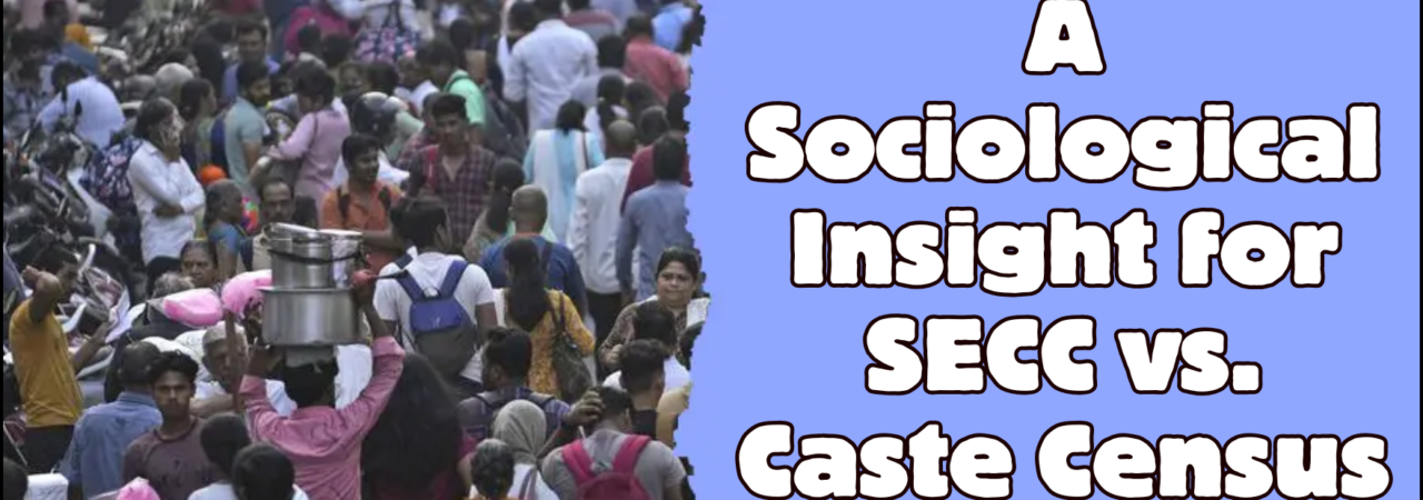 A Sociological Insight: SECC vs. Caste Census in India