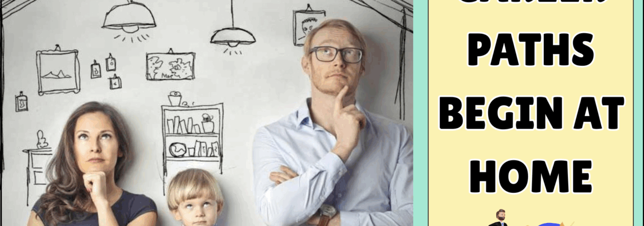Career Paths Begin at Home