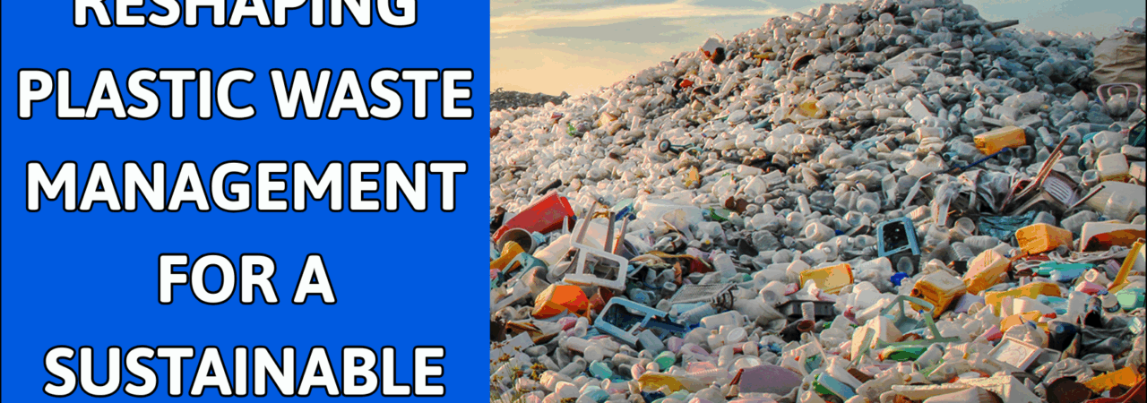Reshaping Plastic Waste Management for a Sustainable India