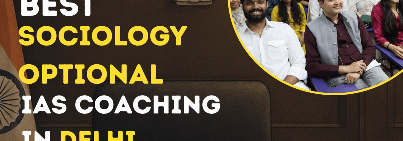 Best Sociology Optional IAS Coaching in Delhi