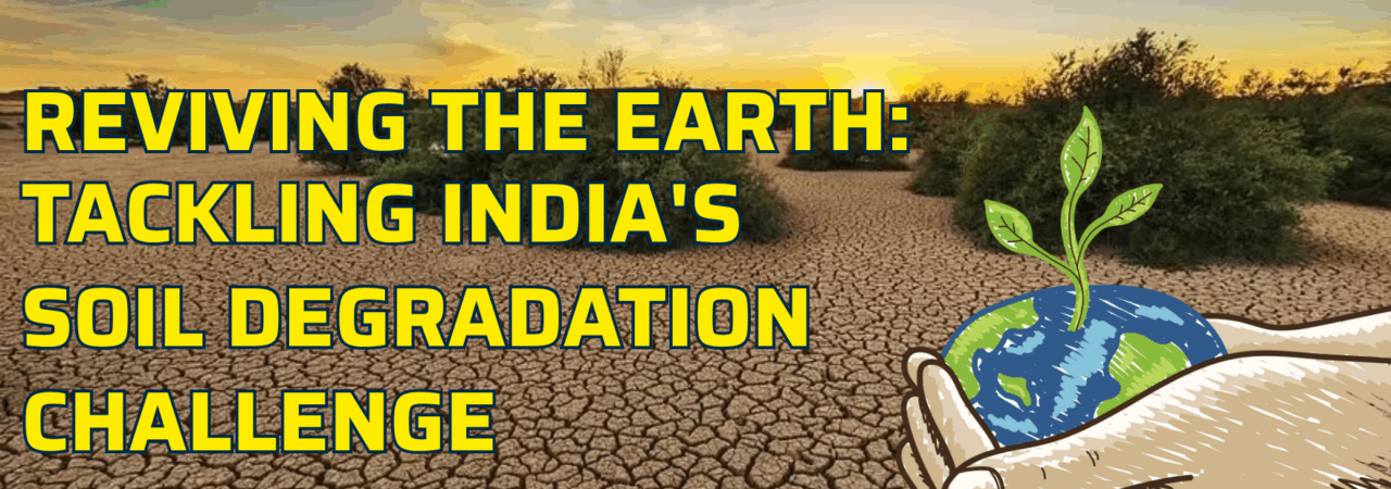 Reviving the Earth: Tackling India's Soil Degradation Challenge