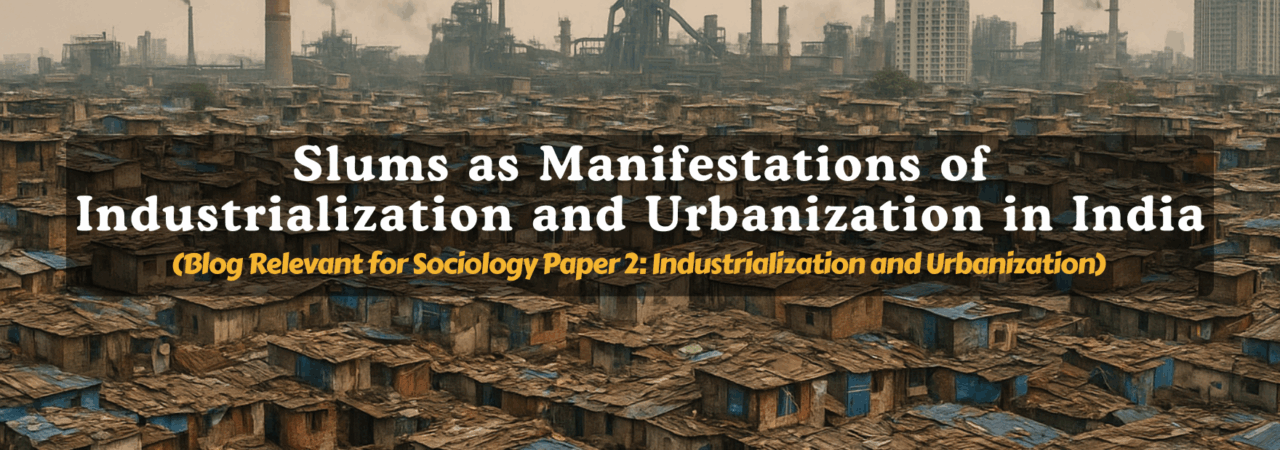 Slums as Manifestations of Industrialization and Urbanization in India