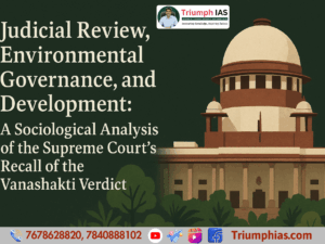 Judicial Review, Environmental Governance, and Development: A Sociological Analysis of the Supreme Court’s Recall of the Vanashakti Verdict