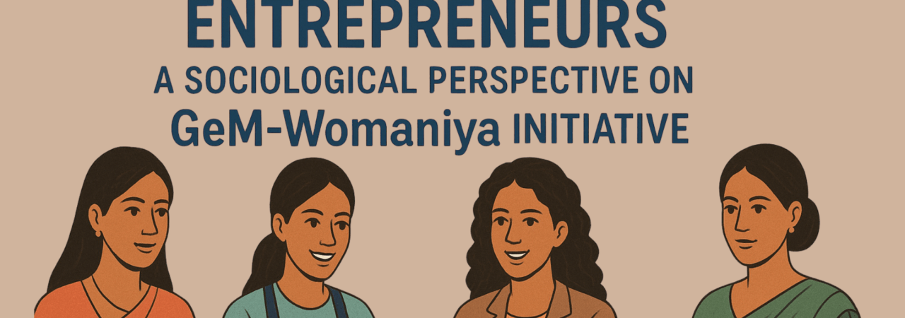 Empowering Women Entrepreneurs: A Sociological Perspective on the GeM-Womaniya Initiative