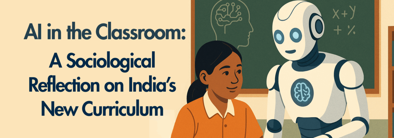 AI in the Classroom: A Sociological Reflection on India’s New Curriculum