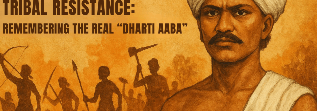 Birsa Munda and the Legacy of India’s Tribal Resistance: Remembering the Real “Dharti Aaba”