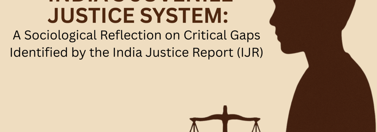 India’s Juvenile Justice System: Sociological Reflection on Gaps in the India Justice Report (IJR)