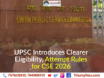 The Union Public Service Commission (UPSC) has introduced clearer and more detailed rules for the Civil Services Examination (CSE) 2026