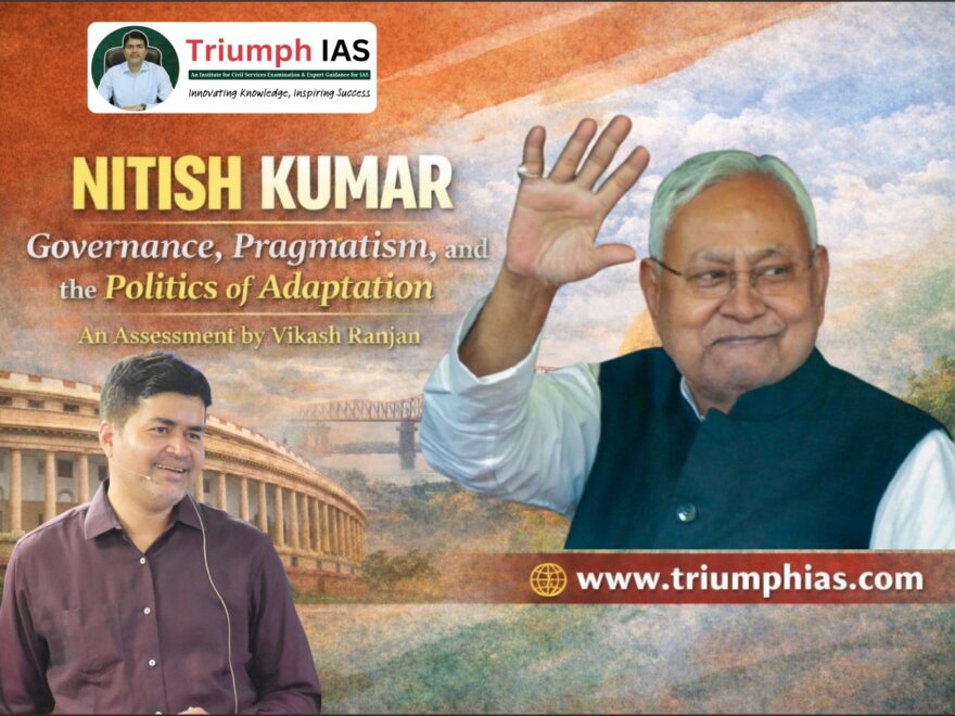Nitish Kumar: Governance, Pragmatism, and the Politics of Adaptation | Vikash Ranjan | Triumph IAS