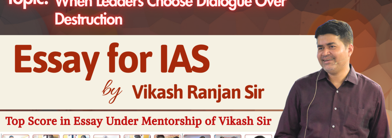 Conflicts Do Not End on Their Own: Leadership, Dialogue & Peace | UPSC Essay
