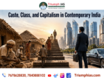 Caste, Class, and Capitalism in Contemporary India | Sociology UPSC Guide