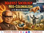 Marxist Sociology and Neo-Colonialism: A. R. Desai Revisited | UPSC Sociology